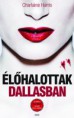 Charlaine Harris - Élőhalottak Dallasban (True Blood 2.)